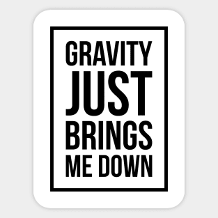 Funny Space Science Joke T-Shirt Gravity Just Brings Me Down Sticker